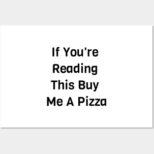 If You Are Reading This Buy Me A Pizza Posters and Art